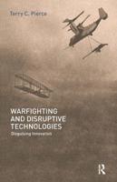 Warfighting and Disruptive Technologies: Disguising Innovation