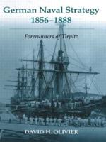 German Naval Strategy, 1856-1888: Forerunners to Tirpitz