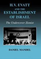 H V Evatt and the Establishment of Israel : The Undercover Zionist