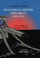 Hungarian-British Diplomacy 1938-1941 : The Attempt to Maintain Relations