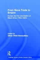 From Slave Trade to Empire: European Colonisation of Black Africa 1780s-1880s