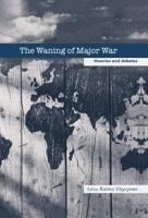 The Waning of Major War : Theories and Debates