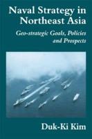 Naval Strategy in Northeast Asia : Geo-strategic Goals, Policies and Prospects