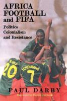 Africa, Football and FIFA : Politics, Colonialism and Resistance