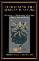 Rethinking the African Diaspora : The Making of a Black Atlantic World in the Bight of Benin and Brazil