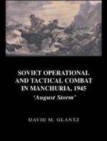 Soviet Operational and Tactical Combat in Manchuria, 1945