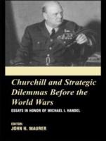 Churchill and the Strategic Dilemmas Before the World Wars