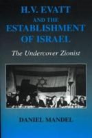 H V Evatt and the Establishment of Israel: The Undercover Zionist