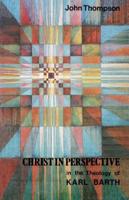 Christ in Perspective in the Theology of Karl Barth