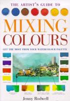 The Artist's Guide to Mixing Colours