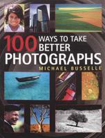 100 Ways to Take Better Photographs
