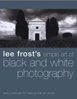 Lee Frost's Simple Art of Black and White Photography