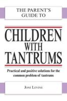 The Parent's Guide to Children With Tantrums