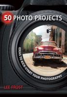 50 Photo Projects: Ideas to Kick-start Your Photography