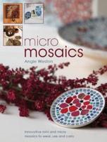 Micro Mosaics: Innovative Mini and Micro Mosaics to Wear, Use and Carry