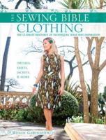 The Sewing Bible Clothing: The Ultimate Resource of Techniques, Ideas and Inspiration