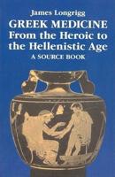 Greek Medicine from the Heroic to the Hellenistic Age