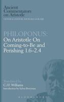 Philoponus: On Aristotle On Coming to be 1.6-2.4