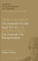 'Philoponus': On Aristotle On the Soul 3.9-13 with Stephanus: On Aristotle On Interpretation