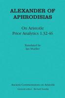 Alexander of Aphrodisias on Aristotle Prior Analytics 1.32-46