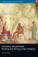 Pastoral Inscriptions: Reading and Writing Virgil's Eclogues