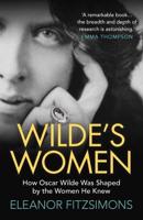 Wilde's Women: How Oscar Wilde was Shaped by the Women He Knew