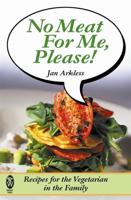 No Meat for Me, Please! : Recipes for the Vegetarian in the Family