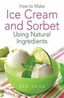 How to Make Ice Cream and Sorbet Using Natural Ingredients