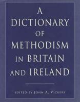 A Dictionary of Methodism in Britain and Ireland