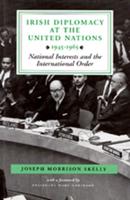 Irish Diplomacy At the United Nations 1945-65