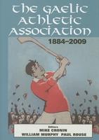 The Gaelic Athletic Association 1884-2009