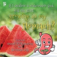 If I Swallow a Watermelon Seed, Will One Start Growing in My Stomach?