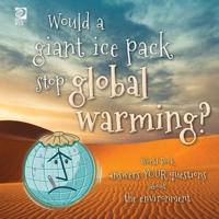 Would a Giant Ice Pack Stop Global Warming? World Book Answers Your Questions About the Environment