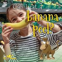 Can I Eat a Banana Peel? World Book Answers Your Questions About Food and Eating