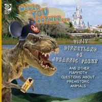 Would You Rather... Visit Disneyland or Jurassic Park? ...And Other Mammoth Questions About Prehistoric Animals