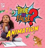 True or False? Animation