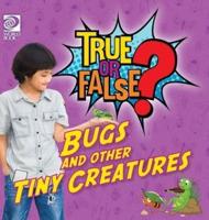 True or False? Bugs and Other Tiny Creatures