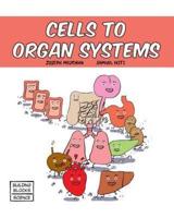 Cells to Organ Systems