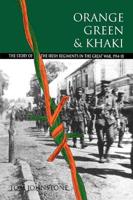Orange, Green & Khaki: The Story of the Irish Regiments in the Great War, 1914-18