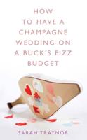 How to Have a Champagne Wedding on a Buck's Fizz Budget