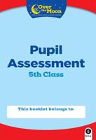 OVER THE MOON 5TH Class Assessment Booklet