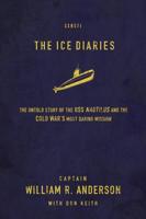 ICE DIARIES THE: The True Story of One of Mankind's Greatest Adventures