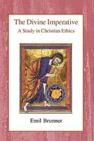 The Divine Imperative: A Study in Christian Ethics