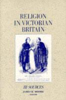 Religion in Victorian Britain. Vol.3 Sources