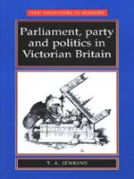 Parliament, Party and Politics in Victorian Britain