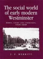 The social world of early modern Westminster: Abbey, court and community, 1525-1640