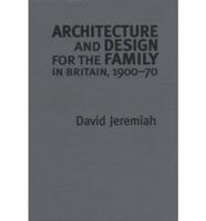 Architecture and Design for the Family in Britain, 1900-70