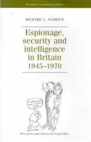 Espionage, Security and Intelligence in Britain, 1945-1970