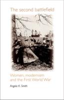 The Second Battlefield: Women, Modernism and the First World War