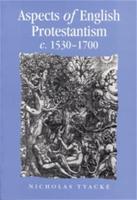 Aspects of English Protestantism, C.1530-1700